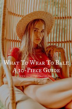 a woman wearing a straw hat sitting in a chair with the words what to wear to bali