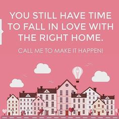 a poster with the words you still have time to fall in love with the right home