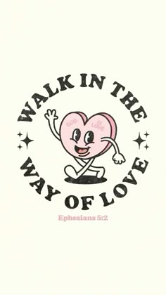 a pink heart with the words walk in the way of love