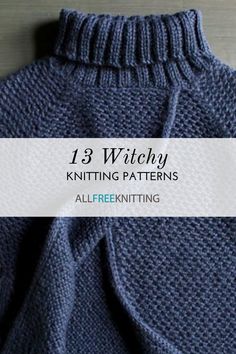 knitting patterns for sweaters with text that reads, 13 witch knitting patterns all freeknitting