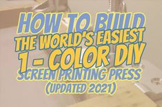 the words how to build the world's smallest 1 - color diy screen printing press updated 2021