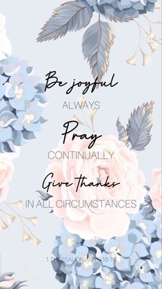 flowers with the words be joyful always pray continually greatness in all gr