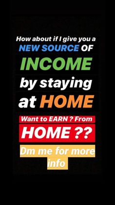 a poster with the words, how about i give you a new source of income by staying at home?