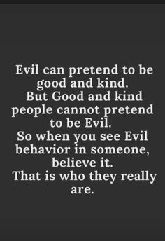 an image with the words evil can pretend to be good and kind but god and kind people cannot pretend to be evil