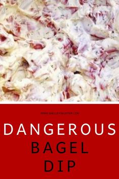 a close up of a plate of food with the words dangerous bagel dip on it