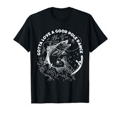 a black t - shirt with white lettering that says, i love a good fish dance