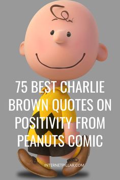 a cartoon character with the words 75 best charlie brown quotes on positivity from peanuts comic