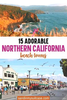 the beach town of north california with text overlay that reads 15 adorable northern california beach towns