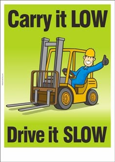 a sign that says carry it low drive it slow with a man on a forklift