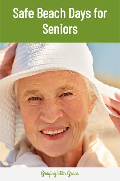 an older woman wearing a white hat with the words safe beach days for seniors