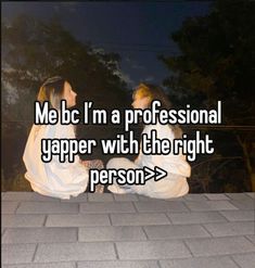 two women sitting on top of a roof with the caption me bc'm professional yapper with the right person >