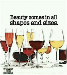 there are many wine glasses with different wines in them and the words beauty comes in all shapes and sizes