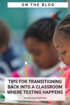 two children sitting at a table writing on paper with the words tips for transitioning back into a classroom where testing happens