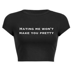 Hating me won't make you pretty Crop Top! Message us for custom colors/quotes! Cool Crop Tops, Crop Top Ideas, Smart Comebacks, Aesthetic Tshirts, Black Ripped Boyfriend Jeans, Colors Quotes, Aesthetic Crop Top, Sarcastic Clothing, Pretty Pens