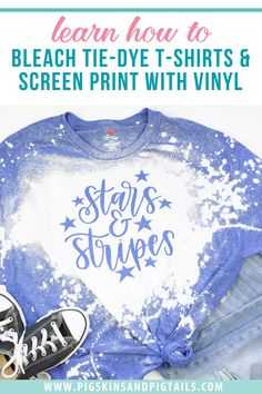 a t - shirt that says stars and stripes with the words learn how to bleach tie dye shirts & screen print with vinyl