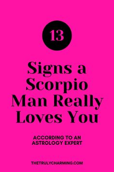 a pink poster with the words 13 signs a scorpio man really loves you