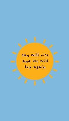 the sun will rise and we will try again on blue background with text written in yellow