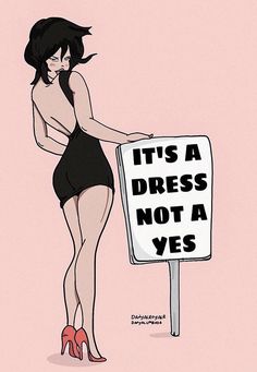 a drawing of a woman holding a sign that says it's a dress not a yes