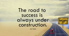 the road to success is always under construction