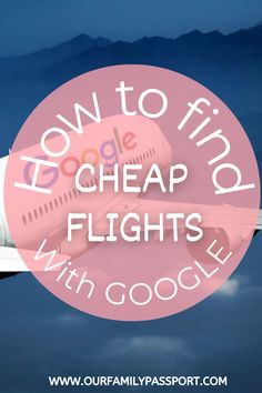 an airplane with the words how to find cheap flights with google