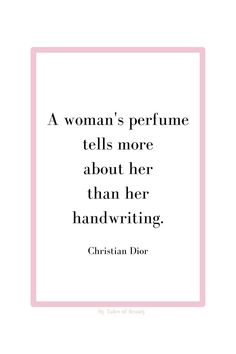 a woman's perfume tells more about her than her handwriting - christian dior