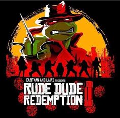 an image of a tmnt poster with the words rude dude redemption