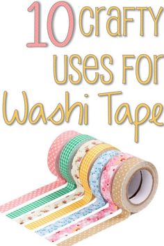 several rolls of washi tape with the words 10 uses for washi tapes