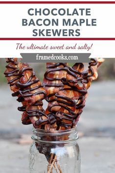 chocolate bacon maple skewers in a mason jar with text overlay that reads, chocolate bacon maple skewers the ultimate sweet and salty