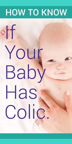 a woman holding a baby in her arms with the words how to know if your baby has colic