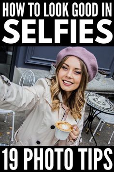 a woman holding a coffee cup with the words how to look good in selfies 19 photo tips