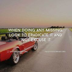 a red car driving down a road with a quote on the front saying, when doing any missing look to graduate it and not exuse it