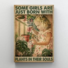 some girls are just born with plants in their soul poster on a wall above a planter