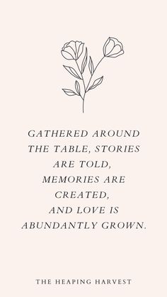 a quote from the book gather around the table stories are told, memories are created, and love is abundantly grown