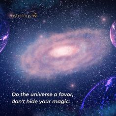 the words do the universe a favorite, don't hide your magic? in front of an image of a spiral galaxy