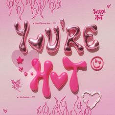 there are some pink balloons that say you're hot and heart shapes on it