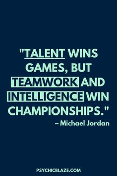 a quote from michael jordan that says talent wins games, but teamwork and intelligence win championships