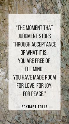 a piece of paper that reads, the moment that judgent stops through appearance of what is, you are free of the mind you have made room for love for joy for