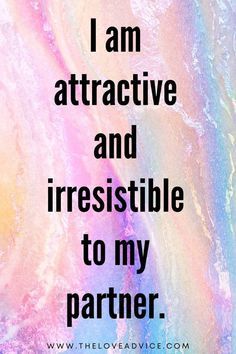 the words i am attractive and irresistible to my partner on a colorful background