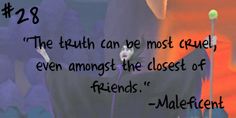 a quote from maleficent that reads, the truth can be most cruel even amongst the closest of friends