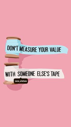 some type of tape that is on top of a pink background with the words don't measure your value and someone else's tape