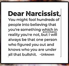 a sign that says dear narcisst, you might fool hundreds of people into believing