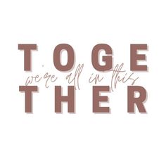 together we're all in this together quote on white background with pink and brown lettering