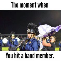 a marching band with the caption that reads, the moment when you hit a band member