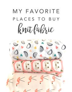 three cloths with the words, my favorite places to buy knit fabric