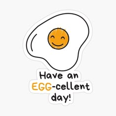 an egg with the words have an egg - cellent day sticker on it