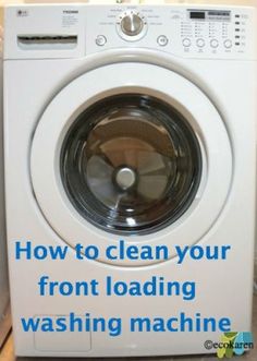 a washing machine with the words how to clean your front loading washing machine on it