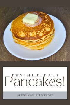 a stack of pancakes with butter on top and the words, fresh milled flour pancakes