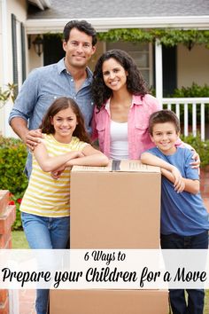 a family standing in front of a moving box with the words, 6 ways to prepare your children for a move