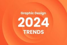 an orange background with the words graphic design 2024 trend