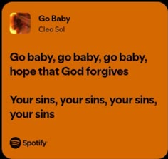 an orange background with the words go baby, go baby, hope that god forgives